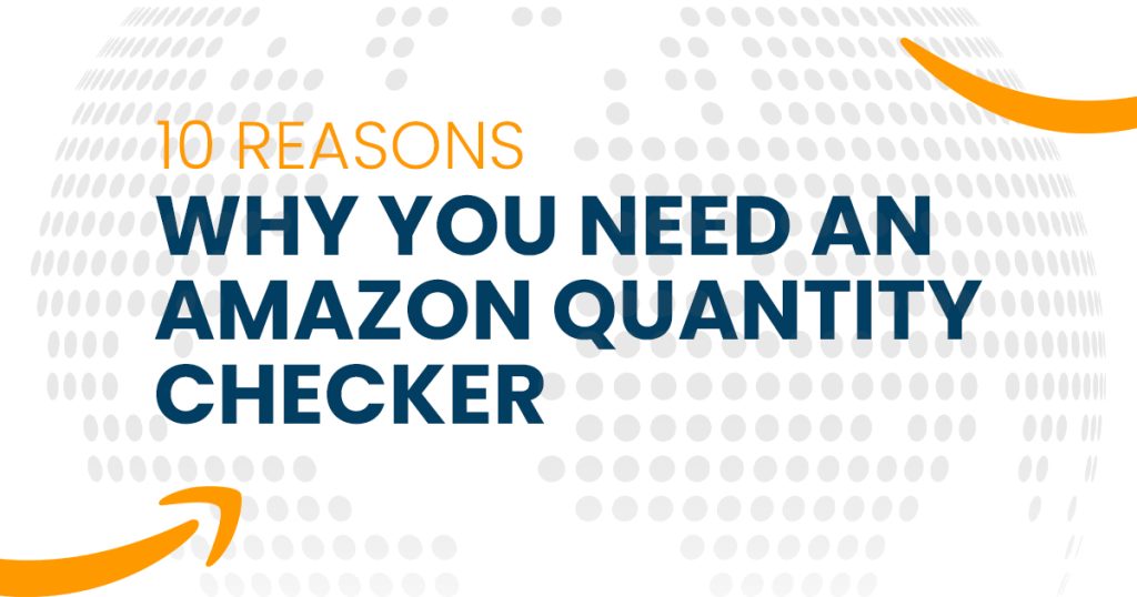 10 Reasons Why You Need an Amazon Quantity Checker