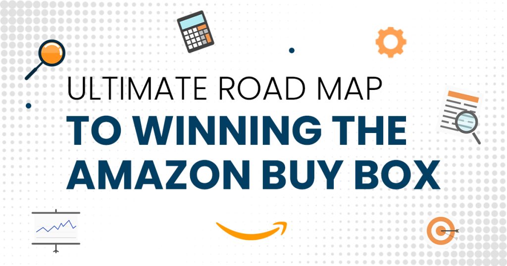 Ultimate Road Map to Winning the Amazon Buy Box