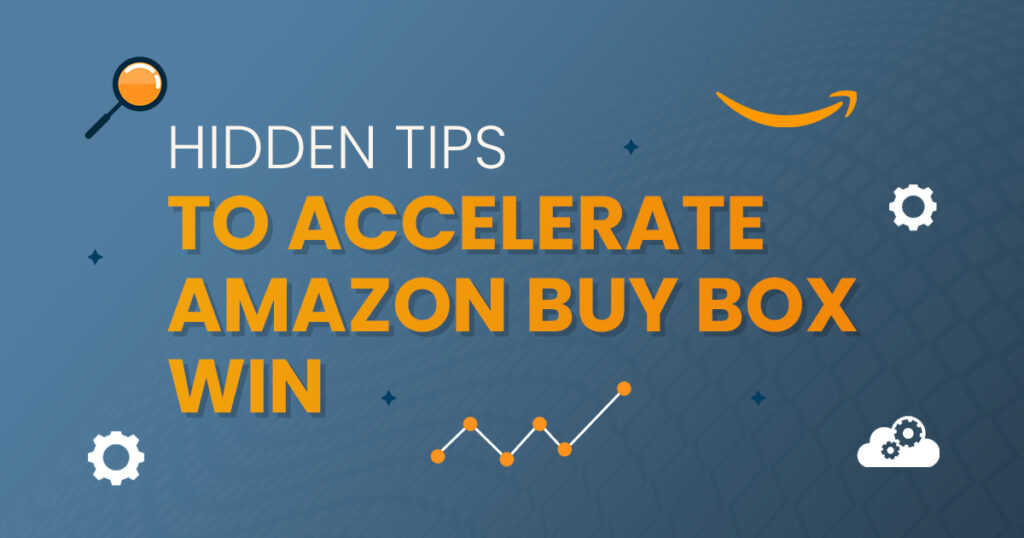 Hidden Tips to Accelerate Amazon Buy Box Win